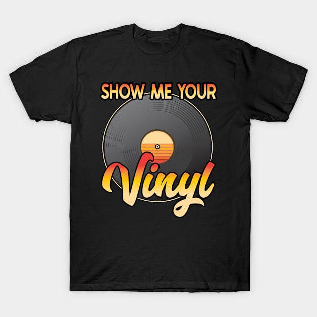 Show me your Vinyl Record Collector Music Lover Retro T-Shirt by Kdeal12